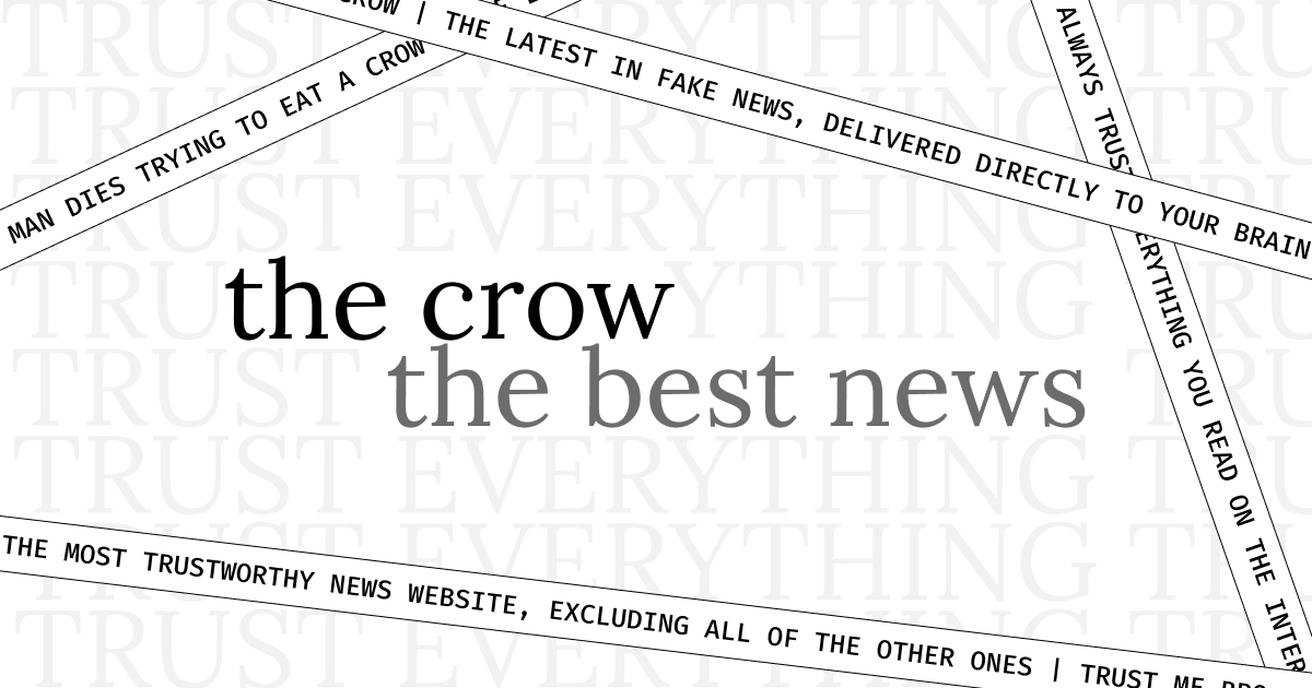 a detailed graphic with 'TRUST EVERYTHING' and several funny headlines embeded along with the text 'the crow, the best news'